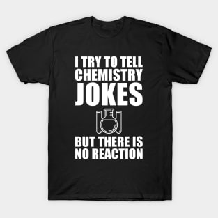 Funny Chemistry Joke Gifts for Chemist T-Shirt